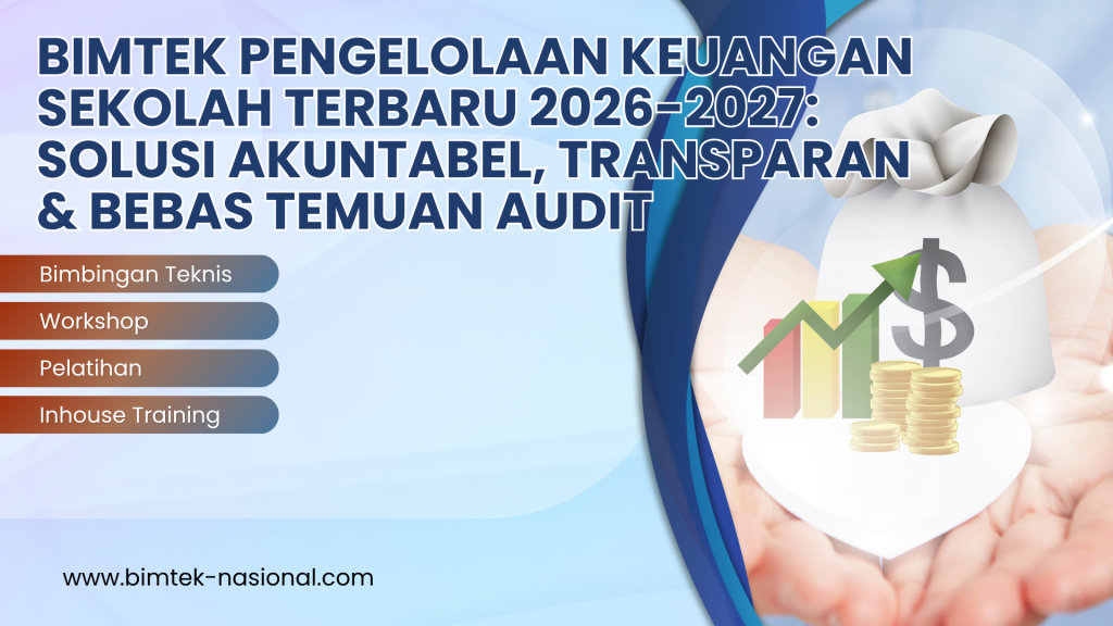 Bimtek Pengelolaan Keuangan Sekolah Terbaru 2026-2027: Solusi Akuntabel, Transparan & Bebas Temuan Audit